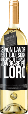 29,95 € Spedizione Gratuita | Vino bianco Edizione WHITE Se non lavori per i tuoi sogni, qualcuno ti troverà a lavorare per i loro Etichetta Nera. Etichetta personalizzabile Vino giovane Raccogliere 2025 Verdejo