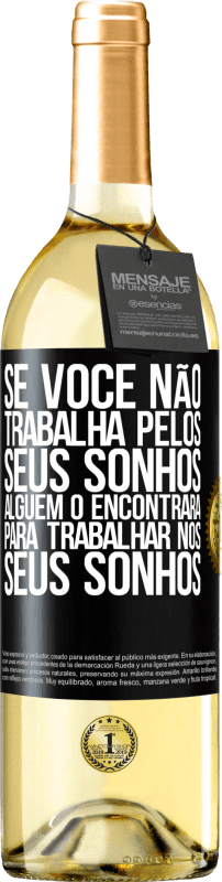 29,95 € Envio grátis | Vinho branco Edição WHITE Se você não trabalha pelos seus sonhos, alguém o encontrará para trabalhar nos seus sonhos Etiqueta Preta. Etiqueta personalizável Vinho jovem Colheita 2024 Verdejo