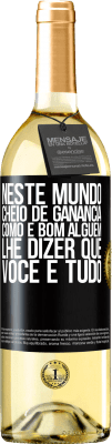 29,95 € Envio grátis | Vinho branco Edição WHITE Neste mundo cheio de ganância, como é bom alguém lhe dizer que você é tudo Etiqueta Preta. Etiqueta personalizável Vinho jovem Colheita 2024 Verdejo