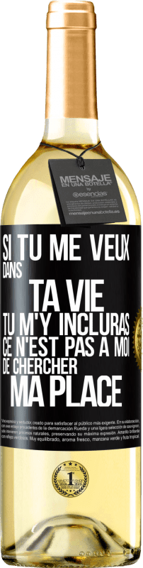 29,95 € Envoi gratuit | Vin blanc Édition WHITE Si tu me veux dans ta vie, tu m'y incluras. Ce n'est pas à moi de chercher ma place Étiquette Noire. Étiquette personnalisable Vin jeune Récolte 2024 Verdejo