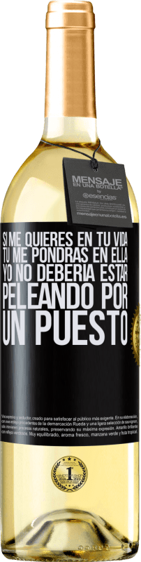 29,95 € Envío gratis | Vino Blanco Edición WHITE Si me quieres en tu vida, tú me pondrás en ella. Yo no debería estar peleando por un puesto Etiqueta Negra. Etiqueta personalizable Vino joven Cosecha 2024 Verdejo