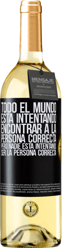 29,95 € Envío gratis | Vino Blanco Edición WHITE Todo el mundo está intentando encontrar a la persona correcta. Pero nadie está intentando ser la persona correcta Etiqueta Negra. Etiqueta personalizable Vino joven Cosecha 2024 Verdejo