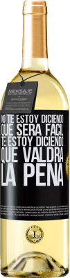 29,95 € Envío gratis | Vino Blanco Edición WHITE No te estoy diciendo que será fácil, te estoy diciendo que valdrá la pena Etiqueta Negra. Etiqueta personalizable Vino joven Cosecha 2025 Verdejo