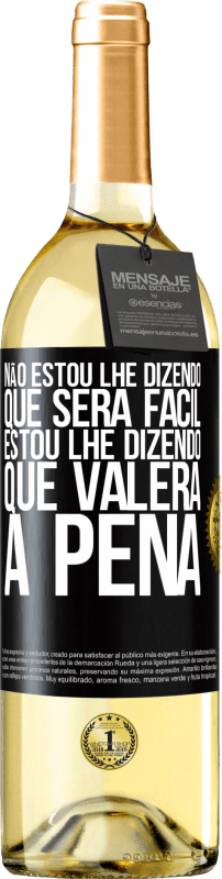 29,95 € Envio grátis | Vinho branco Edição WHITE Não estou lhe dizendo que será fácil, estou lhe dizendo que valerá a pena Etiqueta Preta. Etiqueta personalizável Vinho jovem Colheita 2025 Verdejo