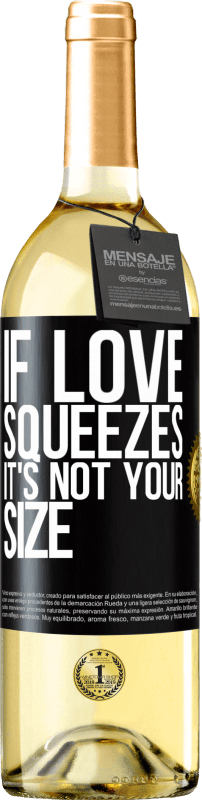 29,95 € Free Shipping | White Wine WHITE Edition If love squeezes, it's not your size Black Label. Customizable label Young wine Harvest 2024 Verdejo