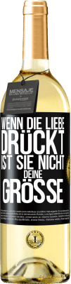 29,95 € Kostenloser Versand | Weißwein WHITE Ausgabe Wenn die Liebe drückt, ist sie nicht deine Größe Schwarzes Etikett. Anpassbares Etikett Junger Wein Ernte 2024 Verdejo