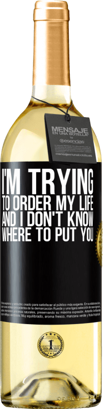 29,95 € Free Shipping | White Wine WHITE Edition I'm trying to order my life, and I don't know where to put you Black Label. Customizable label Young wine Harvest 2022 Verdejo