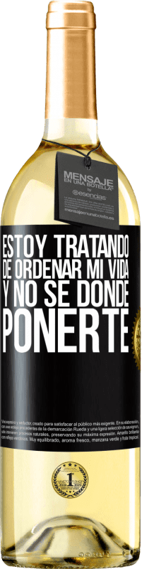 29,95 € Envío gratis | Vino Blanco Edición WHITE Estoy tratando de ordenar mi vida, y no sé dónde ponerte Etiqueta Negra. Etiqueta personalizable Vino joven Cosecha 2024 Verdejo