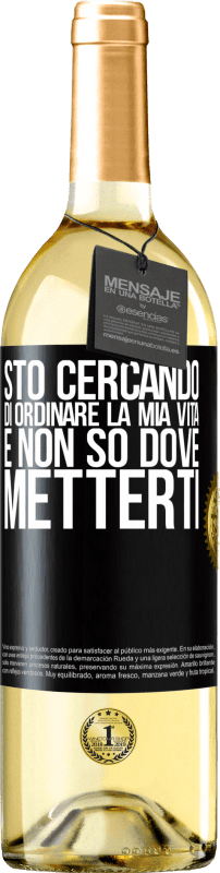 29,95 € Spedizione Gratuita | Vino bianco Edizione WHITE Sto cercando di ordinare la mia vita e non so dove metterti Etichetta Nera. Etichetta personalizzabile Vino giovane Raccogliere 2024 Verdejo