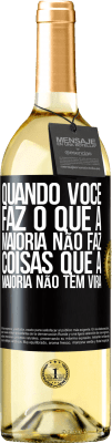 29,95 € Envio grátis | Vinho branco Edição WHITE Quando você faz o que a maioria não faz, coisas que a maioria não tem virá Etiqueta Preta. Etiqueta personalizável Vinho jovem Colheita 2023 Verdejo