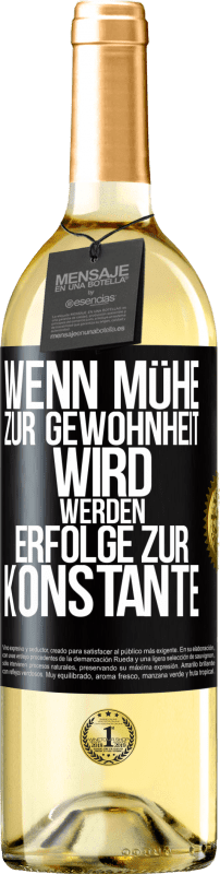 29,95 € Kostenloser Versand | Weißwein WHITE Ausgabe Wenn Mühe zur Gewohnheit wird, werden Erfolge zur Konstante Schwarzes Etikett. Anpassbares Etikett Junger Wein Ernte 2023 Verdejo