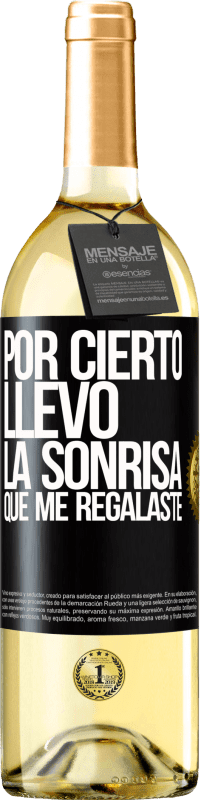 29,95 € Envío gratis | Vino Blanco Edición WHITE Por cierto, llevo la sonrisa que me regalaste Etiqueta Negra. Etiqueta personalizable Vino joven Cosecha 2024 Verdejo