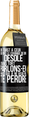 29,95 € Envoi gratuit | Vin blanc Édition WHITE Un toast à ceux qui ont le courage de dire Désolé, j'avais tort. Parlons-en parce que je ne veux pas te perdre Étiquette Noire. Étiquette personnalisable Vin jeune Récolte 2024 Verdejo