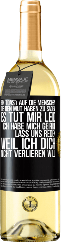 29,95 € Kostenloser Versand | Weißwein WHITE Ausgabe Ein Toast auf die Menschen, die den Mut haben zu sagen: Es tut mir Leid, ich habe mich geirrt. Lass uns reden, weil ich dich nic Schwarzes Etikett. Anpassbares Etikett Junger Wein Ernte 2024 Verdejo