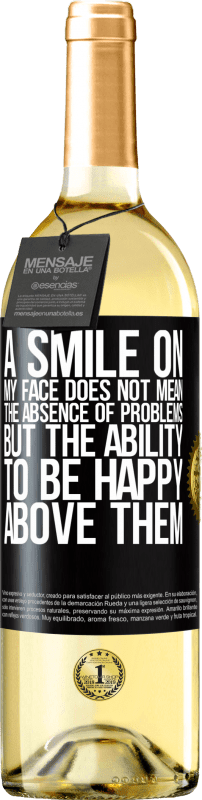 29,95 € Free Shipping | White Wine WHITE Edition A smile on my face does not mean the absence of problems, but the ability to be happy above them Black Label. Customizable label Young wine Harvest 2024 Verdejo