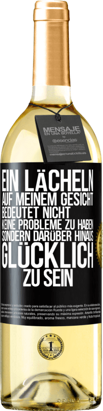 29,95 € Kostenloser Versand | Weißwein WHITE Ausgabe Ein Lächeln auf meinem Gesicht bedeutet nicht, keine Probleme zu haben, sondern darüber hinaus glücklich zu sein Schwarzes Etikett. Anpassbares Etikett Junger Wein Ernte 2024 Verdejo