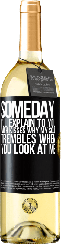 29,95 € Free Shipping | White Wine WHITE Edition Someday I'll explain to you with kisses why my soul trembles when you look at me Black Label. Customizable label Young wine Harvest 2024 Verdejo