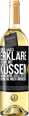 29,95 € Kostenloser Versand | Weißwein WHITE Ausgabe Eines Tages erkläre ich dir mit Küssen, warum meine Seele zittert, wenn du mich ansiehst Schwarzes Etikett. Anpassbares Etikett Junger Wein Ernte 2023 Verdejo