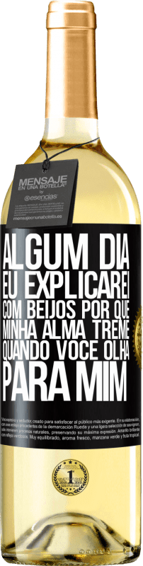 29,95 € Envio grátis | Vinho branco Edição WHITE Algum dia eu explicarei com beijos por que minha alma treme quando você olha para mim Etiqueta Preta. Etiqueta personalizável Vinho jovem Colheita 2024 Verdejo