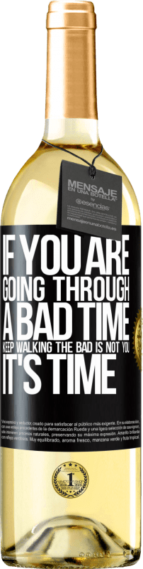 29,95 € Free Shipping | White Wine WHITE Edition If you are going through a bad time, keep walking. The bad is not you, it's time Black Label. Customizable label Young wine Harvest 2024 Verdejo