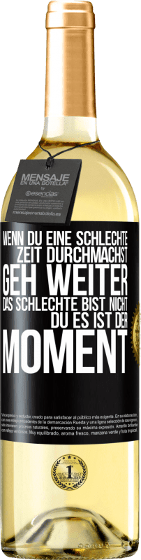 29,95 € Kostenloser Versand | Weißwein WHITE Ausgabe Wenn du eine schlechte Zeit durchmachst, geh weiter. Das Schlechte bist nicht du, es ist der Moment. Schwarzes Etikett. Anpassbares Etikett Junger Wein Ernte 2024 Verdejo