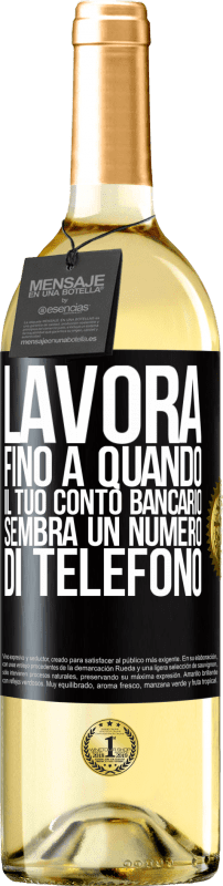 29,95 € Spedizione Gratuita | Vino bianco Edizione WHITE Lavora fino a quando il tuo conto bancario sembra un numero di telefono Etichetta Nera. Etichetta personalizzabile Vino giovane Raccogliere 2024 Verdejo