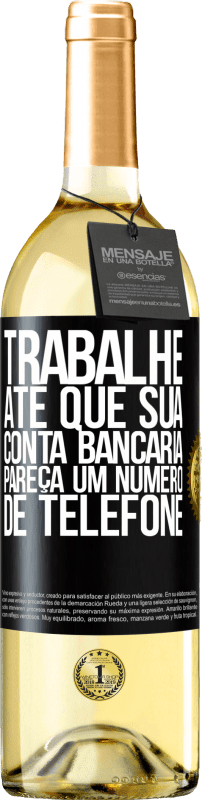 29,95 € Envio grátis | Vinho branco Edição WHITE Trabalhe até que sua conta bancária pareça um número de telefone Etiqueta Preta. Etiqueta personalizável Vinho jovem Colheita 2024 Verdejo