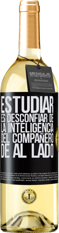 29,95 € Envío gratis | Vino Blanco Edición WHITE Estudiar es desconfiar de la inteligencia del compañero de al lado Etiqueta Negra. Etiqueta personalizable Vino joven Cosecha 2024 Verdejo