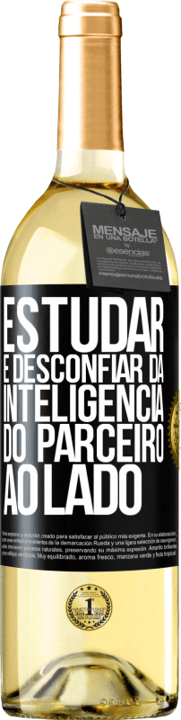 29,95 € Envio grátis | Vinho branco Edição WHITE Estudar é desconfiar da inteligência do parceiro ao lado Etiqueta Preta. Etiqueta personalizável Vinho jovem Colheita 2024 Verdejo