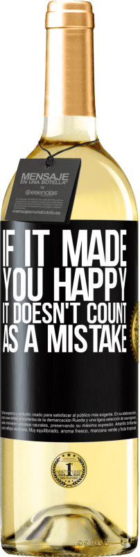 29,95 € Free Shipping | White Wine WHITE Edition If it made you happy, it doesn't count as a mistake Black Label. Customizable label Young wine Harvest 2024 Verdejo