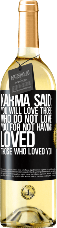 29,95 € Free Shipping | White Wine WHITE Edition Karma said: you will love those who do not love you for not having loved those who loved you Black Label. Customizable label Young wine Harvest 2024 Verdejo