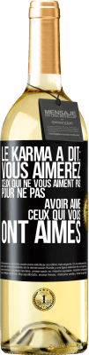 29,95 € Envoi gratuit | Vin blanc Édition WHITE Le karma a dit: vous aimerez ceux qui ne vous aiment pas pour ne pas avoir aimé ceux qui vous ont aimés Étiquette Noire. Étiquette personnalisable Vin jeune Récolte 2024 Verdejo