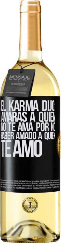 29,95 € Envío gratis | Vino Blanco Edición WHITE El Karma dijo: amarás a quien no te ama por no haber amado a quien te amó Etiqueta Negra. Etiqueta personalizable Vino joven Cosecha 2024 Verdejo