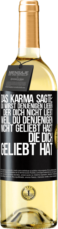 29,95 € Kostenloser Versand | Weißwein WHITE Ausgabe Das Karma sagte: Du wirst denjenigen lieben, der dich nicht liebt, weil du denjenigen nicht geliebt hast, die dich geliebt hat Schwarzes Etikett. Anpassbares Etikett Junger Wein Ernte 2023 Verdejo