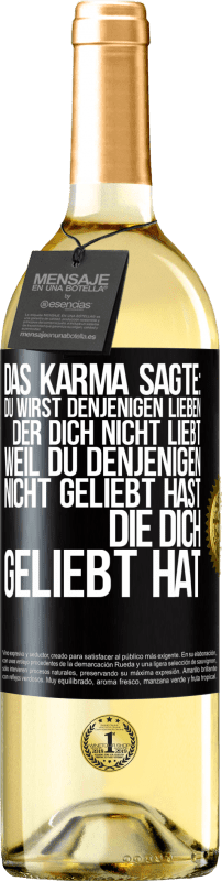 29,95 € Kostenloser Versand | Weißwein WHITE Ausgabe Das Karma sagte: Du wirst denjenigen lieben, der dich nicht liebt, weil du denjenigen nicht geliebt hast, die dich geliebt hat Schwarzes Etikett. Anpassbares Etikett Junger Wein Ernte 2024 Verdejo