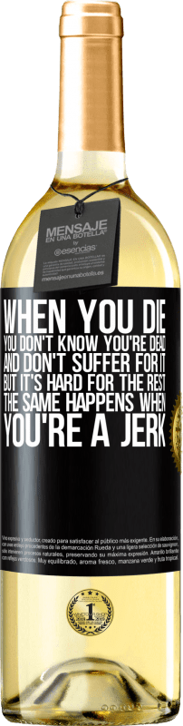 29,95 € Free Shipping | White Wine WHITE Edition When you die, you don't know you're dead and don't suffer for it, but it's hard for the rest. The same happens when you're a Black Label. Customizable label Young wine Harvest 2023 Verdejo