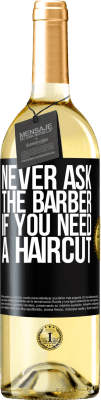 29,95 € Free Shipping | White Wine WHITE Edition Never ask the barber if you need a haircut Black Label. Customizable label Young wine Harvest 2023 Verdejo