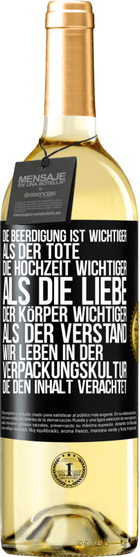 29,95 € Kostenloser Versand | Weißwein WHITE Ausgabe Die Beerdigung ist wichtiger als der Tote, die Hochzeit wichtiger als die Liebe, der Körper wichtiger als der Verstand. Wir lebe Schwarzes Etikett. Anpassbares Etikett Junger Wein Ernte 2024 Verdejo