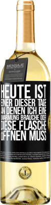 29,95 € Kostenloser Versand | Weißwein WHITE Ausgabe Heute ist einer dieser Tage, an denen ich eine Umarmung brauche oder diese Flasche öffnen muss Schwarzes Etikett. Anpassbares Etikett Junger Wein Ernte 2023 Verdejo