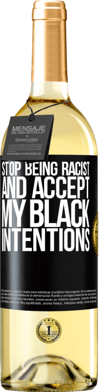 29,95 € Free Shipping | White Wine WHITE Edition Stop being racist and accept my black intentions Black Label. Customizable label Young wine Harvest 2024 Verdejo