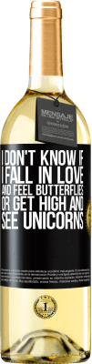 29,95 € Free Shipping | White Wine WHITE Edition I don't know if I fall in love and feel butterflies or get high and see unicorns Black Label. Customizable label Young wine Harvest 2024 Verdejo