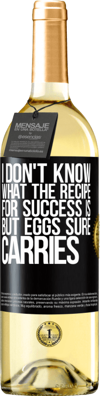 29,95 € Free Shipping | White Wine WHITE Edition I don't know what the recipe for success is. But eggs sure carries Black Label. Customizable label Young wine Harvest 2023 Verdejo