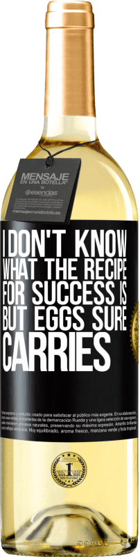 29,95 € Free Shipping | White Wine WHITE Edition I don't know what the recipe for success is. But eggs sure carries Black Label. Customizable label Young wine Harvest 2024 Verdejo