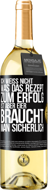 29,95 € Kostenloser Versand | Weißwein WHITE Ausgabe Ich weiß nicht, was das Rezept zum Erfolg ist. Aber Eier braucht man sicherlich Schwarzes Etikett. Anpassbares Etikett Junger Wein Ernte 2024 Verdejo