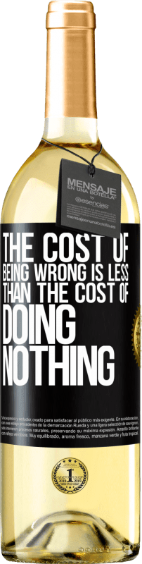 29,95 € Бесплатная доставка | Белое вино Издание WHITE Стоимость того, чтобы быть неправым, меньше, чем стоимость бездействия Черная метка. Настраиваемая этикетка Молодое вино Урожай 2023 Verdejo