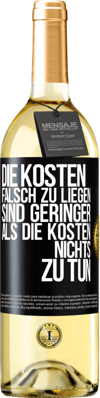 29,95 € Kostenloser Versand | Weißwein WHITE Ausgabe Die Kosten, falsch zu liegen sind geringer als die Kosten, nichts zu tun Schwarzes Etikett. Anpassbares Etikett Junger Wein Ernte 2025 Verdejo