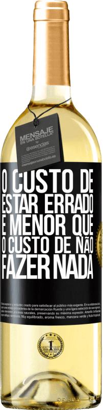 29,95 € Envio grátis | Vinho branco Edição WHITE O custo de estar errado é menor que o custo de não fazer nada Etiqueta Preta. Etiqueta personalizável Vinho jovem Colheita 2024 Verdejo