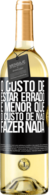 29,95 € Envio grátis | Vinho branco Edição WHITE O custo de estar errado é menor que o custo de não fazer nada Etiqueta Preta. Etiqueta personalizável Vinho jovem Colheita 2025 Verdejo