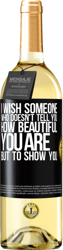 29,95 € Free Shipping | White Wine WHITE Edition I wish someone who doesn't tell you how beautiful you are, but to show you Black Label. Customizable label Young wine Harvest 2025 Verdejo
