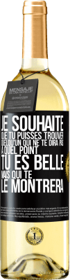 29,95 € Envoi gratuit | Vin blanc Édition WHITE Je souhaite que tu puisses trouver quelqu'un qui ne te dira pas à quel point tu es belle mais qui te le montrera Étiquette Noire. Étiquette personnalisable Vin jeune Récolte 2024 Verdejo